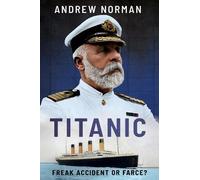 Andrew Norman Titanic: Freak Accident or Farce? (Copertina rigida)