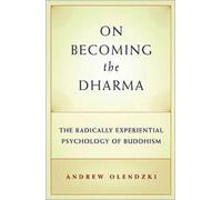 Andrew Olendzki On Becoming the Dharma (Tascabile)