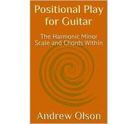 Andrew Olson Positional Play for Guitar: The Harmonic Minor Scale an (Tascabile)