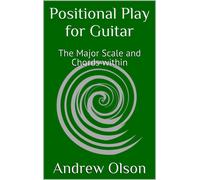 Andrew Olson Positional Play for Guitar: The Major Scale and Chords (Tascabile)