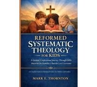 Andrew P Cartwright Mark E Thorn Reformed Systematic Theology for K (Tascabile)