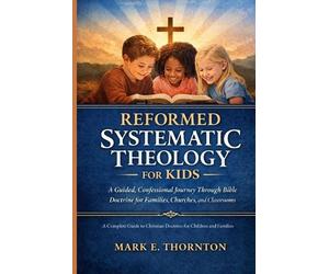 Andrew P Cartwright Mark E Thorn Reformed Systematic Theology for K (Tascabile)