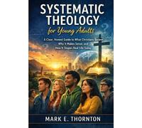 Andrew P Cartwright Mark E Thornt Systematic Theology for Young Adul (Tascabile)