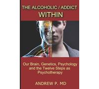 Andrew P The Alcoholic / Addict Within (Tascabile)