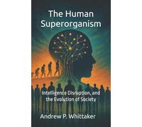 Andrew P Whittaker The Human Superorganism (Tascabile) Entropic Intelligence
