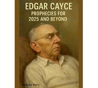 Andrew Parry Edgar Cayce Prophecies for 2025 and Beyond (Tascabile)