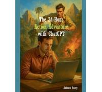 Andrew Parry The 24-Hour Action Adventure with ChatGPT (Tascabile)