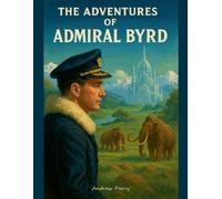 Andrew Parry The Adventures of Admiral Byrd (Tascabile)