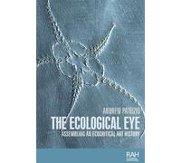Andrew Patrizio The Ecological Eye (Copertina rigida) Rethinking Art's Histories