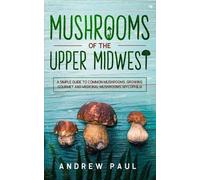 Andrew Paul Mushrooms of the upper Midwest (Tascabile)