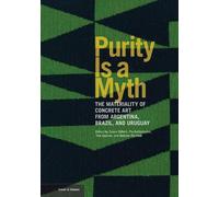 Andrew Perchuk Pia Purity is a Myth - The Materiality of Concrete A (Tascabile)