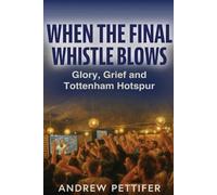 Andrew Pettifer When the Final Whistle Blows (Tascabile)