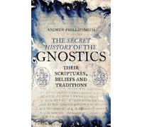 Andrew Phillip Smith The Secret History of the Gnostics (Tascabile)