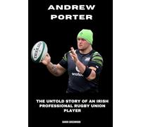 Andrew Porter: The Untold Story of an Irish Professional Rugby Union Player