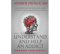 Andrew Proulx How to Understand and Help an Addict (and keep your sa (Tascabile)