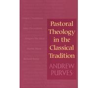 Pastoral Theology in the Classical Tradition by Andrew Purves
