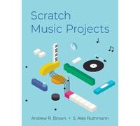 Andrew R. Brown S. Alex Ruthmann Scratch Music Projects (Tascabile)
