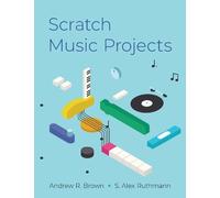 Andrew R. Brown S. Alex Ruthmann Scratch Music Projects (Tascabile)