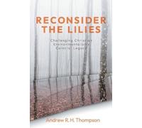 Andrew R.H. Thompson Reconsider the Lilies (Tascabile)
