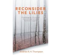 Andrew R.H. Thompson Reconsider the Lilies (Tascabile)