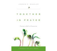 Andrew R. Wheeler Together in Prayer: Coming to God in Community (Tascabile)