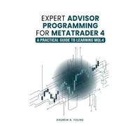 Andrew R Young Expert Advisor Programming for MetaTrader 4 (Tascabile)