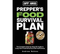 Andrew Raines Off The Grid Prepper's Food Survival Plan (Tascabile) Off the Grid