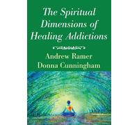 Andrew Ramer Donna Cunnin The Spiritual Dimensions of Healing Addict (Tascabile)
