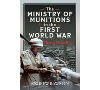 Andrew Rawson The Ministry of Munitions in the First World Wa (Copertina rigida)