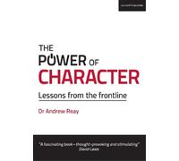 Andrew Reay The Power of Character: Lessons from the frontline (Tascabile)