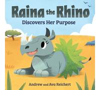 Andrew Reichert Ava Reichert Raina the Rhino Discovers Her Purpose (Tascabile)