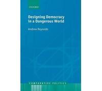 Andrew Reynolds Designing Democracy in a Dangerous World (Tascabile)