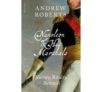 Andrew Roberts Napoleon and his Marshals: Victory, Rivalry, B (Copertina rigida)