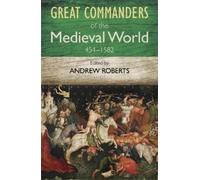 Andrew Roberts The Great Commanders of the Medieval World 454-1582AD (Tascabile)