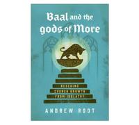 Andrew Root Baal and the Gods of More (Tascabile)