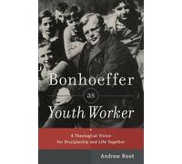 Andrew Root Bonhoeffer as Youth Worker - A Theological Vision for Di (Tascabile)