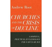 Andrew Root Churches and the Crisis of Decline - A Hopeful, Practica (Tascabile)