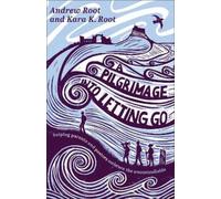 Andrew Root Kara K. Root A Pilgrimage into Letting Go (Tascabile)