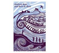 Andrew Root Kara K. Root A Pilgrimage into Letting Go (Tascabile)