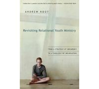 Andrew Root Revisiting Relational Youth Ministry - From a Strategy o (Tascabile)