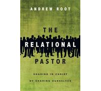Andrew Root The Relational Pastor - Sharing in Christ by Sharing Our (Tascabile)