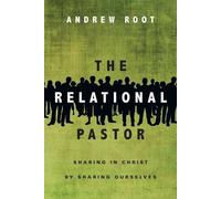 Andrew Root The Relational Pastor - Sharing in Christ by Sharing Our (Tascabile)