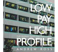 Andrew Ross Low Pay, High Profile (Tascabile)
