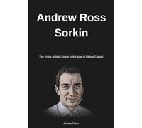 Andrew Ross Sorkin: The Voice of Wall Street in the Age of Global Capital