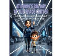 Andrew’s Big Day at the Space Center - A Fun and Educational Astronaut Adventure for Curious Kids