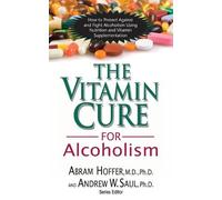 Andrew Saul Abram Hoffer Vitamin Cure for Alcoholism (Tascabile)