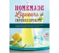 Andrew Schloss Homemade Liqueurs and Infused Spirits (Tascabile)