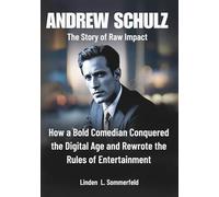 ANDREW SCHULZ: The Story of Raw Impact: How a Bold Comedian Conquered the Digital Age and Rewrote the Rules of Entertainment