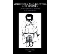 Andrew Scull Madhouses, Mad-Doctors, and Madmen (Tascabile)