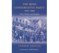 Andrew Shields The Irish Conservative Party, 1852-1868 (Tascabile)